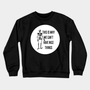 This is Why we Can't Have Nice Things Crewneck Sweatshirt